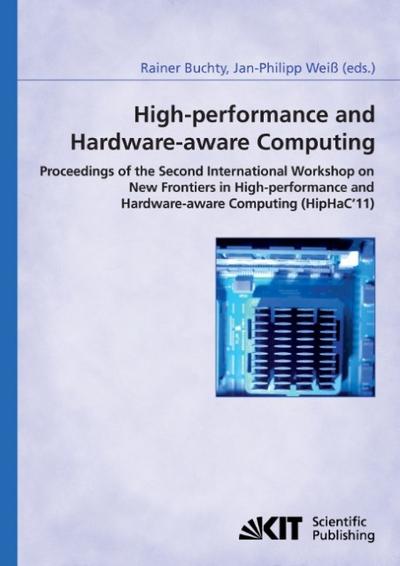 High-performance and hardware-aware computing: proceedings of the second International Workshop on New Frontiers in High-performance and Hardware-aware Computing (HipHaC’11), San Antonio, Texas, USA, February 2011 ; (in conjunction with HPCA-17)
