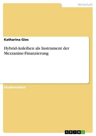 Hybrid-Anleihen als Instrument der Mezzanine-Finanzierung - Katharina Gies