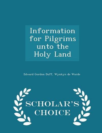 Information for Pilgrims Unto the Holy Land - Scholar’s Choice Edition