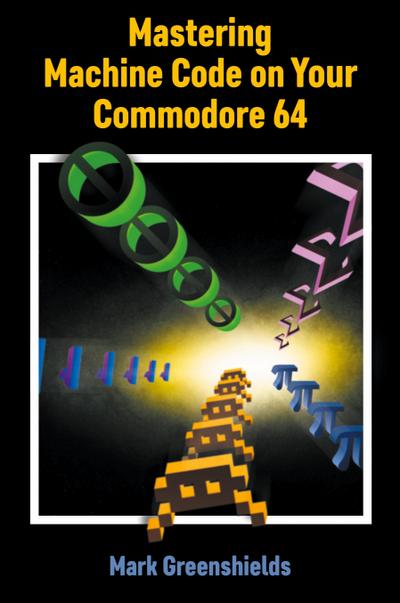 Mastering Machine Code on Your Commodore 64