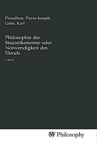 Philosophie der Staatsökonomie oder Notwendigkeit des Elends