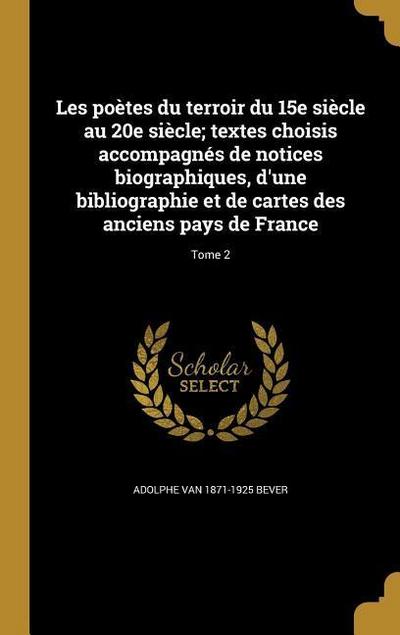 Les poètes du terroir du 15e siècle au 20e siècle; textes choisis accompagnés de notices biographiques, d’une bibliographie et de cartes des anciens pays de France; Tome 2