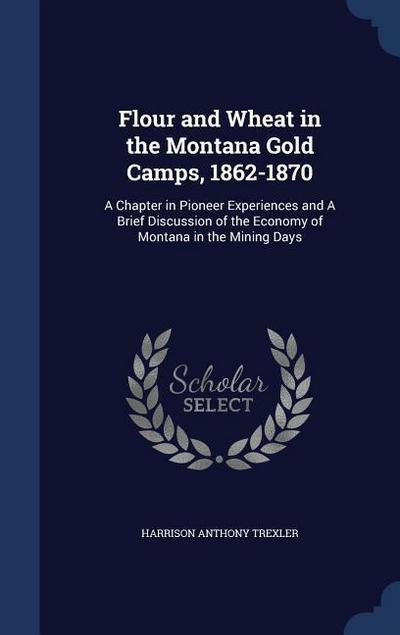 Flour and Wheat in the Montana Gold Camps, 1862-1870