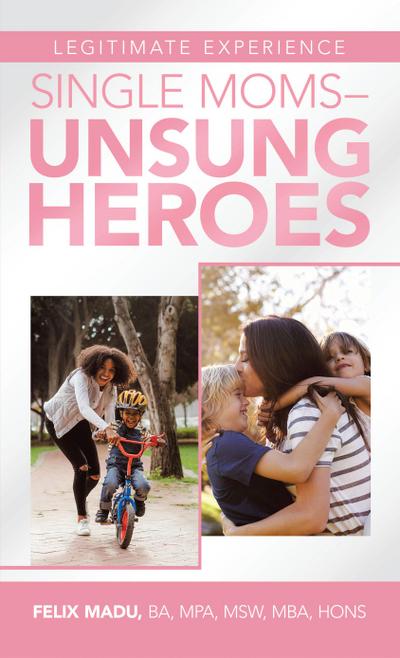 Legitimate Experience                                 Single Moms -Unsung Heroes