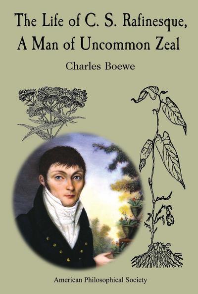 The Life of C. S. Rafinesque, a Man of Uncommon Zeal