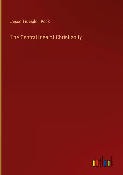The Central Idea of Christianity