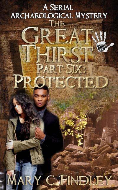 The Great Thirst Part Six: Protected (The Great Thirst: An Archaeological Mystery Serial, #6)