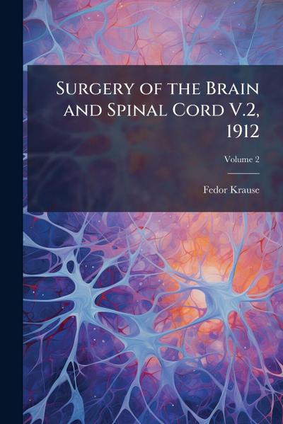 Surgery of the Brain and Spinal Cord V.2, 1912
