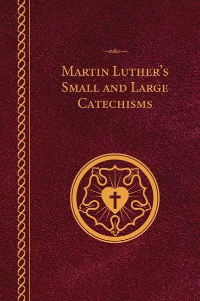Martin Luther’s Small and Large Catechisms - Paperback