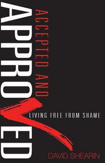 Accepted and Approved: Living Free From Shame