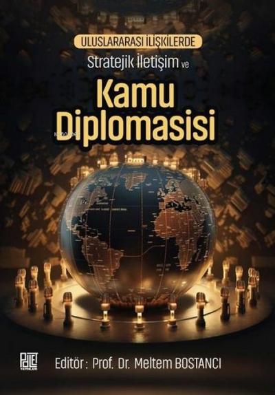 Uluslararasi Iliskilerde Stratejik Iletisim ve Kamu Diplomasisi