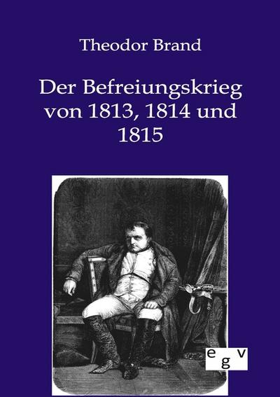 Der Befreiungskrieg von 1813,1814 und 1815