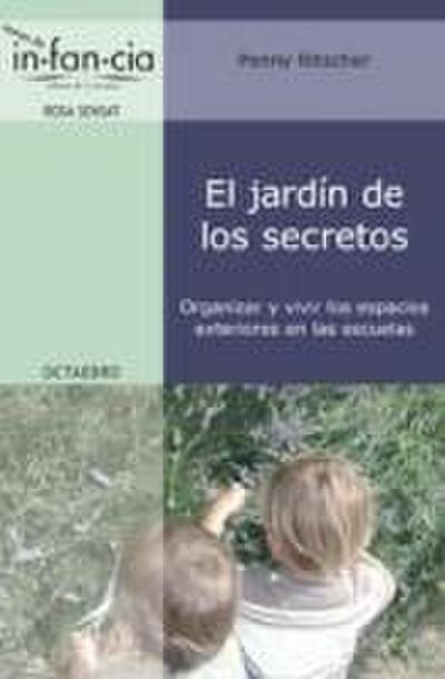 El jardín de los secretos : organizar y vivir los espacios exteriores en las escuelas