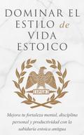 Dominar El Estilo De Vida Estoico