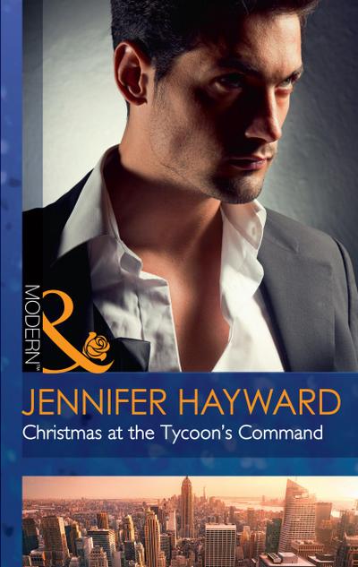 Christmas At The Tycoon’s Command (The Powerful Di Fiore Tycoons, Book 1) (Mills & Boon Modern)