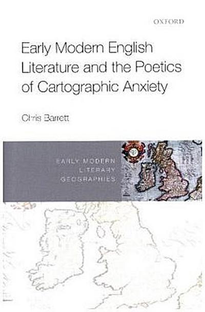Early Modern English Literature and the Poetics of Cartographic Anxiety