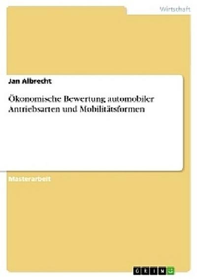Ökonomische Bewertung automobiler Antriebsarten und Mobilitätsformen