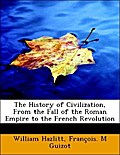 The History of Civilization, From the Fall of the Roman Empire to the French Revolution - William Hazlitt