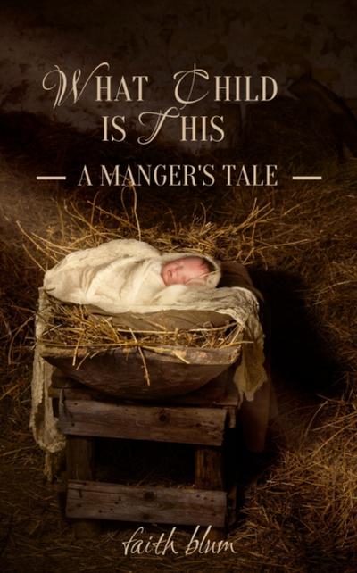 What Child is This: A Manger’s Tale
