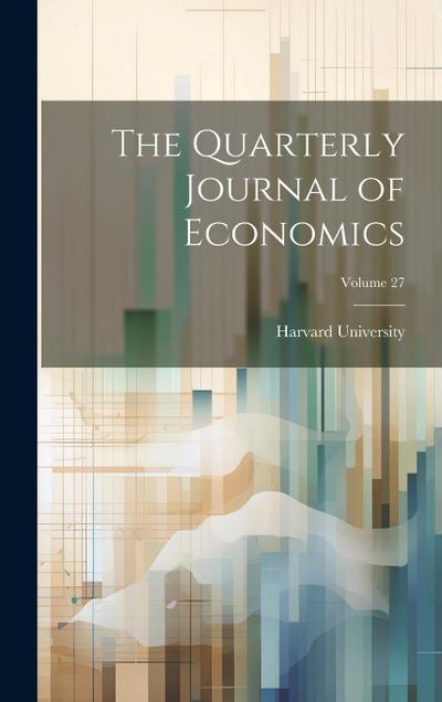 The Quarterly Journal of Economics; Volume 27
