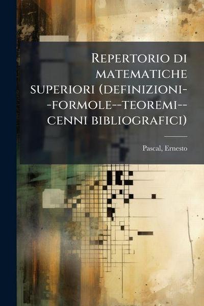 Repertorio di matematiche superiori (definizioni--formole--teoremi--cenni bibliografici)