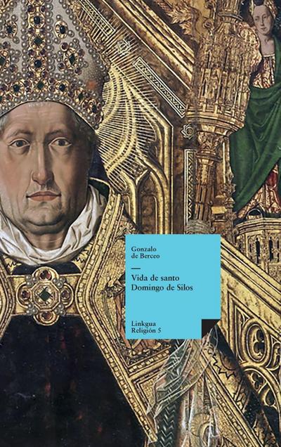 Escomienza la vida del glorioso confesor santo Domingo de Silos