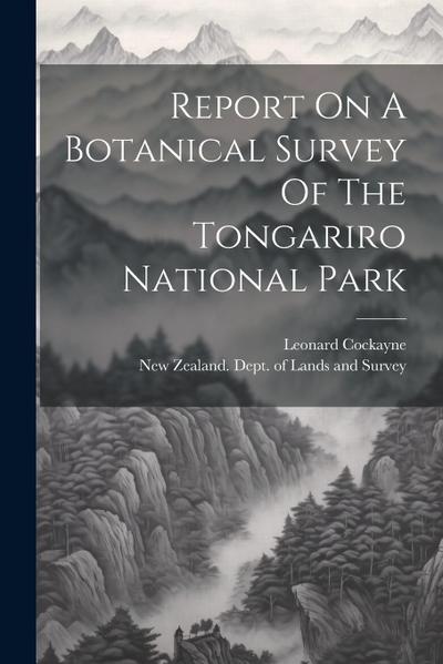 Report On A Botanical Survey Of The Tongariro National Park