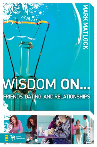 Wisdom On ... Friends, Dating, and Relationships