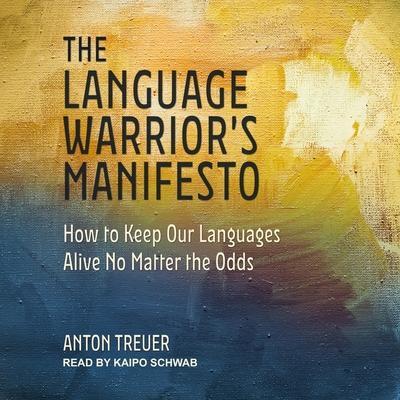 The Language Warrior’s Manifesto: How to Keep Our Languages Alive No Matter the Odds