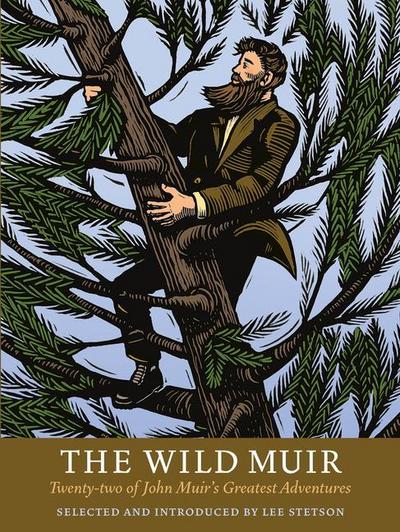 The Wild Muir: Twenty-Two of John Muir’s Greatest Adventures