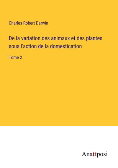 De la variation des animaux et des plantes sous l’action de la domestication