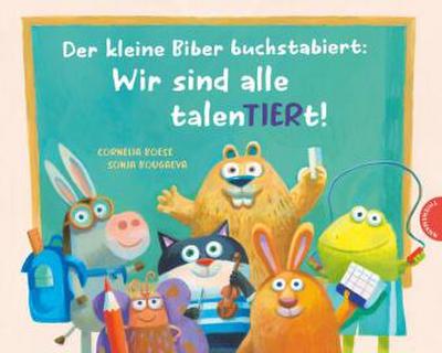 Der kleine Biber buchstabiert: Wir sind alle talenTIERt!