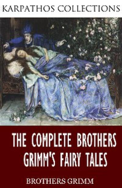 The Complete Brothers Grimm’s Fairy Tales