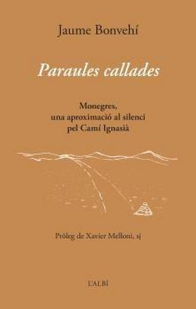 Paraules callades . Monegres, una aproximació al silenci pel Camí Ignasià