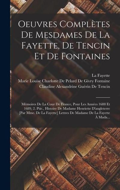 Oeuvres Complètes De Mesdames De La Fayette, De Tencin Et De Fontaines