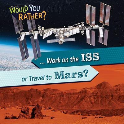 ... Work on the ISS or Travel to Mars?