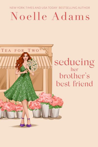 Seducing her Brother’s Best Friend (Tea for Two, #3)