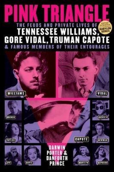 Pink Triangle: The Feuds and Private Lives of Tennessee Williams, Gore Vidal, Truman Capote, and Members of Their Entourages
