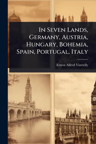 In Seven Lands, Germany, Austria, Hungary, Bohemia, Spain, Portugal, Italy
