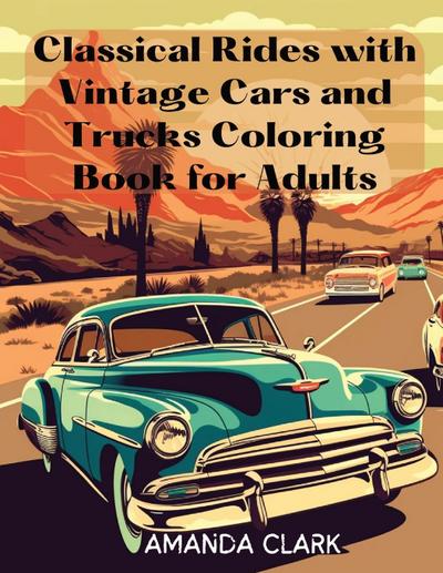 Classical Rides with Vintage Cars and Trucks Coloring Book for Adults