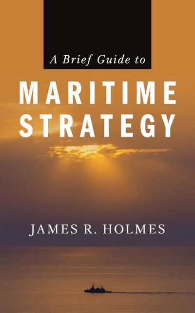 A Brief Guide to Maritime Strategy