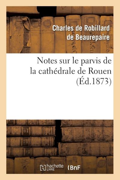 Notes Sur Le Parvis de la Cathédrale de Rouen