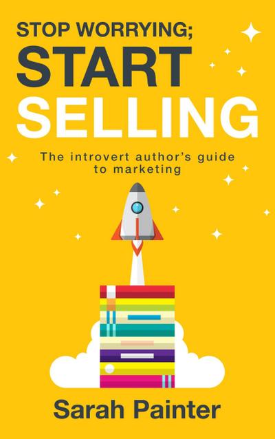 Stop Worrying; Start Selling (Worried Writer, #2)