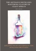 The Artisan’s Distillery:  Mastering Flavors in Craft Spirits