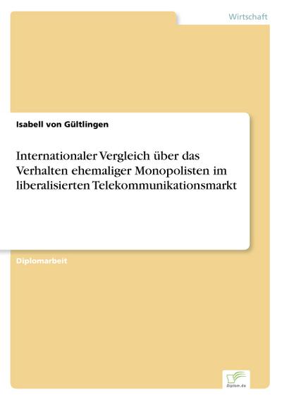 Internationaler Vergleich über das Verhalten ehemaliger Monopolisten im liberalisierten Telekommunikationsmarkt