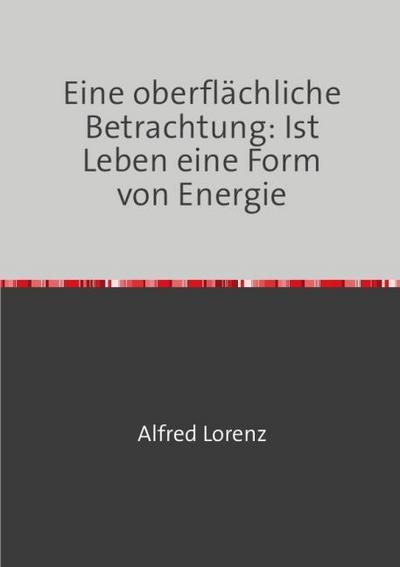 Eine oberflächliche Betrachtung: Ist Leben eine Form von Energie