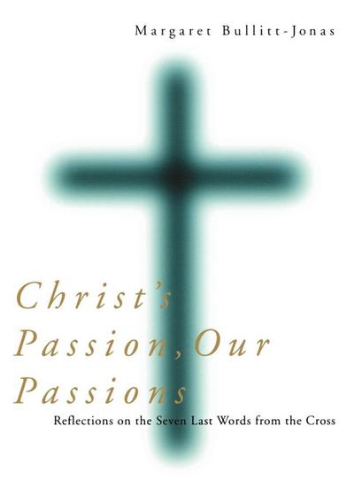Christ’s Passion, Our Passions
