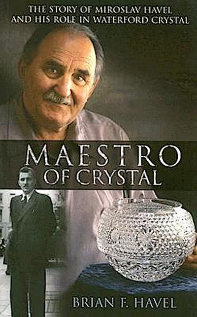 Maestro of Crystal: The Story of Miroslav Havel and His Role in Waterford Crystal