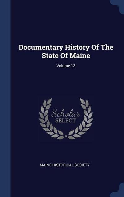 Documentary History Of The State Of Maine; Volume 13
