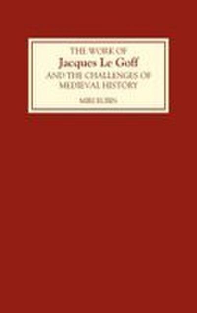 The Work of Jacques Le Goff and the Challenges of Medieval History